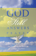 God Still Answers Prayer: Over Fifty Miraculous Stories of Answers to Prayer