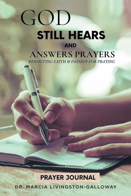 God Still Hears and Answers Prayers: Reigniting Faith and Passion for Praying - Livingston-Galloway, Marcia, Dr.