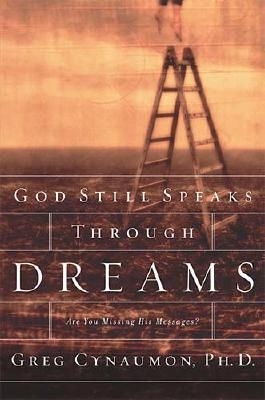 God Still Speaks Through Dreams: Are You Missing His Messages? - Cynaumon, Greg, Dr.