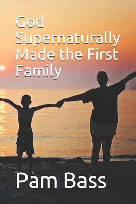 God Supernaturally Made the First Family - Bass, Pam