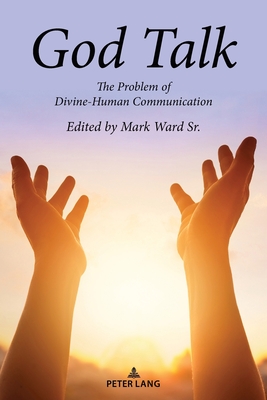 God Talk: The Problem of Divine-Human Communication - Ward Sr., Mark (Editor)