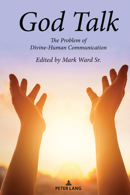 God Talk: The Problem of Divine-Human Communication - Ward Sr., Mark (Editor)