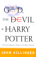 God, the Devil, and Harry Potter: A Christian Minister's Defense of the Beloved Novels - Killinger, John