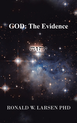 God: the Evidence - Larsen, Ronald W, PhD