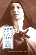 God the Joy of My Life: A Biography of Saint Teresa of Jesus of the Andes