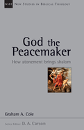 God the Peacemaker: How Atonement Brings Shalom Volume 25