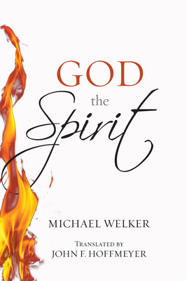 God the Spirit - Welker, Michael, and Hoffmeyer, John F (Translated by)