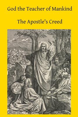 God the Teacher of Mankind: A Plain, Comprehensive Explanation of Christian Doctrine The Apostle's Creed - Hermenegild Tosf, Brother (Editor), and Muller Cssr, Michael