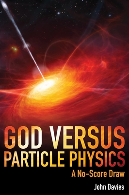 God versus Particle Physics: A No-Score Draw - Davies, John