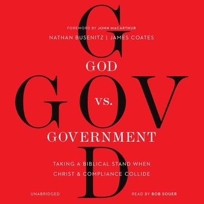 God vs. Government: Taking a Biblical Stand When Christ and Compliance Collide - Busenitz, Nathan, and Coates, James, and MacArthur, John (Foreword by)
