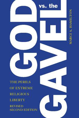 God vs. the Gavel: The Perils of Extreme Religious Liberty - Hamilton, Marci a