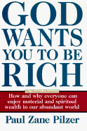 God Wants You to Be Rich: The Theology of Economics - Pilzer, Paul Zane