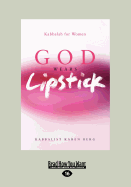 God Wears Lipstick: Kabbalah for Women (Large Print 16pt)