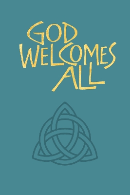 God Welcomes All: A Church Hymnary 4 supplement - Mellstrom, Phill (Editor), and McLarty, Iain (Editor)