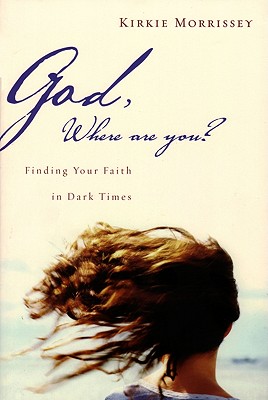 God, Where Are You?: Finding Your Faith in Dark Times - Morrissey, Kirkie
