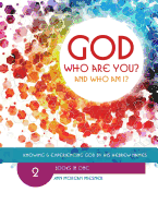 God Who Are You? and Who Am I?: Know and Experience God by His Hebrew Names