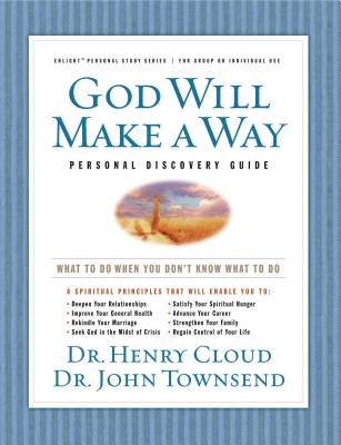 God Will Make a Way Personal Discovery Guide: What to Do When You Don't Know What to Do - Cloud, Henry, Dr., and Townsend, John, Dr.