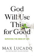 God Will Use This for Good: Surviving the Mess of Life