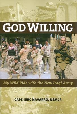 God Willing: My Wild Ride with the New Iraqi Army - Navarro, Eric
