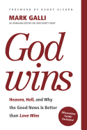 God Wins: Heaven, Hell and Why the Good News Is Better Than Love Wins