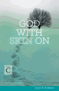 God with Skin on: Cycle C Sermons for Advent/Christmas/Epiphany Based on the Gospel Texts