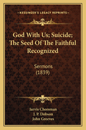 God with Us; Suicide; The Seed of the Faithful Recognized: Sermons (1839)