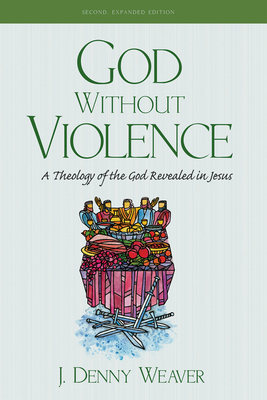 God Without Violence, Second Edition - Weaver, J Denny
