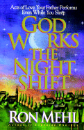 God Works the Night Shift: Acts of Love Your Father Performs Even While You Sleep - Mehl, Ron