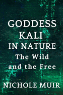 Goddess Kali in Nature: The Wild and the Free