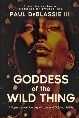 Goddess Of The Wild Thing - DeBlassie, Paul, III