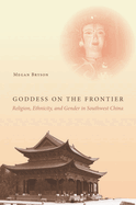 Goddess on the Frontier: Religion, Ethnicity, and Gender in Southwest China