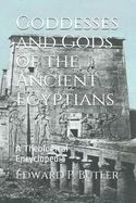 Goddesses and Gods of the Ancient Egyptians: A Theological Encyclopedia