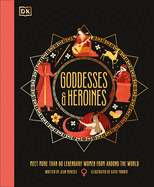 Goddesses and Heroines: Meet More Than 80 Legendary Women from Around the World