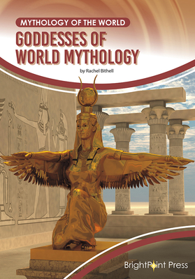 Goddesses of World Mythology - Bithell, Rachel