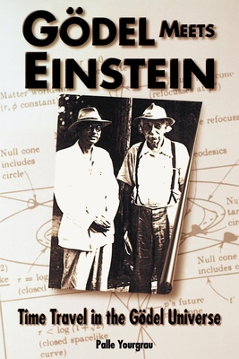 Godel Meets Einstein: Time Travel in the Godel Universe - Yourgrau, Palle