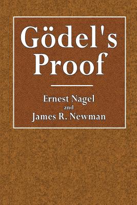 Godel's Proof - Nagel, Ernest, and Newman, James R