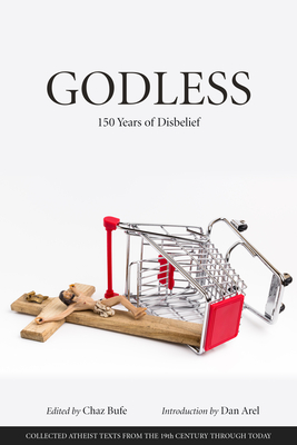 Godless: 150 Years of Disbelief - Bufe, Chaz (Editor), and Arel, Dan (Afterword by)