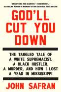 God'll Cut You Down: The Tangled Tale of a White Supremacist, a Black Hustler, a Murder, and How I Lost a Year in Mississippi