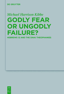 Godly Fear or Ungodly Failure?: Hebrews 12 and the Sinai Theophanies