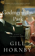 Godmersham Park: A Novel of the Austen Family