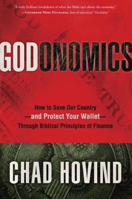 Godonomics: How to Save Our Country--And Protect your Wallet--Through Biblical Principles of Finance - Hovind, Chad