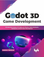 Godot 3D Game Development: 2D Adventure Games, 3D Maths and Physics, Game Mechanics, Animations, and 3D Game Development