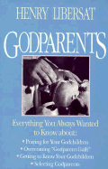 Godparents: A Practical Guide for Parents and Godparents - Libersat, Henry