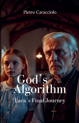 God's Algorithm: Lara's Final Journey - Caracciolo, Pietro