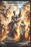 Gods Among Us: : The Power and Intrigue of Roman Mythology Introduction