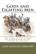 Gods and Fighting Men: The Story of the Tuatha de Danaan and of the Fianna of Ireland