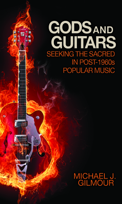 Gods and Guitars: Seeking the Sacred in Post-1960s Popular Music - Gilmour, Michael J