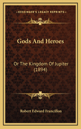 Gods and Heroes: Or the Kingdom of Jupiter (1894)