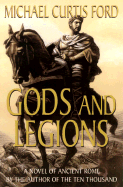 Gods and Legions: A Novel of the Roman Empire - Ford, Michael Curtis