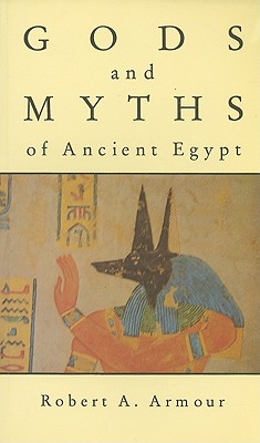 Gods and Myths of Ancient Egypt - Armour, Robert A, and Baker, Alison